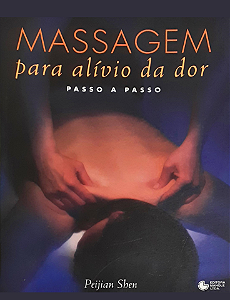 MASSAGEM PARA ALÍVIO DA DOR PASSO A PASSO - PEIJAN SHEN