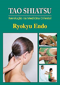 TAO SHIATSU REVOLUÇÃO NA MEDICINA ORIENTAL - RYOKYU ENDO