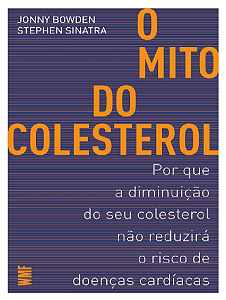 O MITO DO COLESTEROL - JONNY BOWDEN & STEPHEN SINATRA