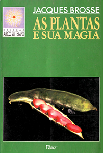 AS PLANTAS E SUA MAGIA - JACQUES BROSSE