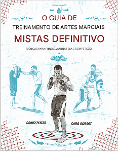 AS MELHORES ARTES MARCIAIS MISTAS GUIA DE TREINAMENTO - DANNY PLYLER & CHAD SEIBERT