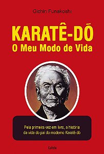 KARATÊ DÔ O MEU MODO DE VIDA - GICHIN FUNAKOSHI