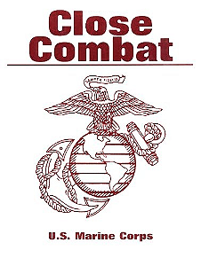 CLOSE COMBAT ...UNARMED SELF DEFENSE - U.S. MARINE CORPS