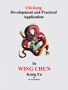 CHI KUNG DEVELOPMENT AND PRATICAL APPLICATION IN  WING CHUN KUNG FU - SCOTT BAKER