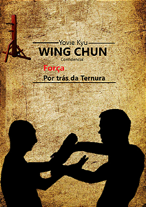 WING CHUN FORÇA POR TRÁS DA TERNURA - YOVIE KIU
