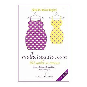 Mulhersegura.com 102 Quilos A Menos - Sílvia M. B. Regiani
