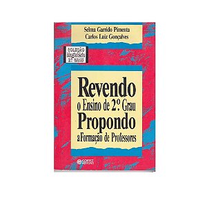 REVENDO O ENSINO DE 2* GRAU AUTOR SELMA GARRIDO PIMENTA e CARLOS LUIZ GONÇALVES