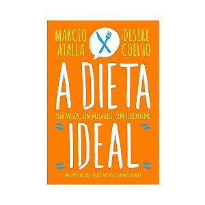 A Dieta Ideal - Marcio Atalla E Desire Coelho