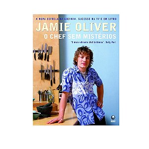 JAMIE OLIVER O CHEF SEM MISTÉRIOS AUTOR: JAMIE OLIVER