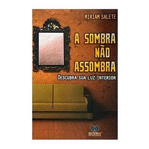 A SOMBRA NÃO ASSOMBRA AUTOR: MIRIAN SALETE