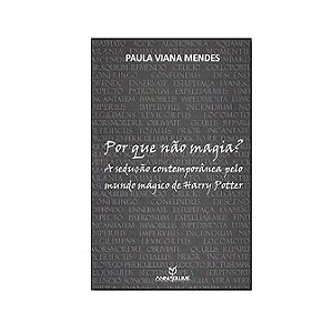 POR QUE NÃO MAGIA? A SEDUÇÃO CONT. MUNDO MÁG. HARRY POTTER