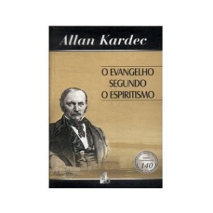 O EVANGELHO SEGUNDO O ESPIRITISMO AUTOR ALLAN KARDEC