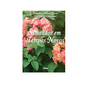 SEMEADOR EM TEMPOS NOVOS - FRANCISCO CÂNDIDO XAVIER