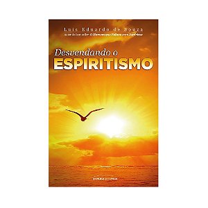 DESVENDANDO O ESPIRITISMO - LUÍS EDUARDO DE SOUZA