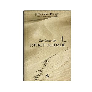 EM BUSCA DA ESPIRITUALIDADE JAMES VAN PRAAGH