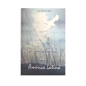 O VENTO SOPRA NA AMÉRICA LATINA REGINALDO DE MELO