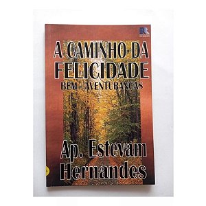 A CAMINHO DA FELICIDADE BEM AVENTURANÇAS AP. ESTEVAM HERNANDES