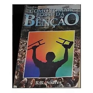 COMO TOMAR POSSE DA BENÇÃO R. R. SOARES