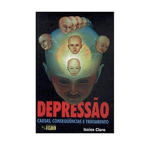 DEPRESSÃO CAUSAS, CONSEQUÊNCIAS E TRATAMENTO IZAIAS CLARO
