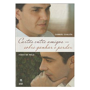 CARTAS ENTRE AMIGOS SOBRE GANHAR E PERDER GABRIEL CHALITA e FÁBIO DE MELO