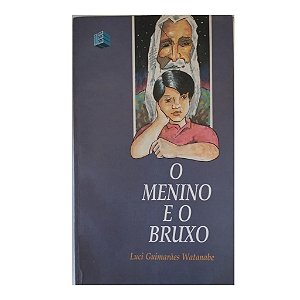 O MENINO E O BRUXO LUCI GUIMARÃES WATANABE