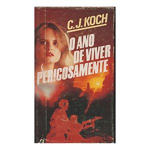 O ANO DE VIVER PERIGOSAMENTE C. J. KOCH