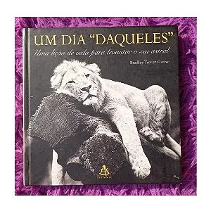 Um Dia Daqueles Uma Lição De Vida Para Levantar O Seu Astral Bradley Trevor Grelve