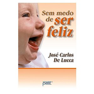 Sem Medo De Ser Feliz - Jose Carlos De Lucca