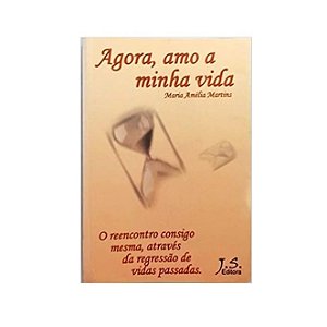 Agora, Amo A Minha Vida - Maria Almeida Martins