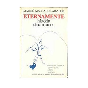 Eternamente História De Um Amor - Marilu Machado Carvalho