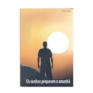 Os Sonhos Preparam O Amanhã - Frei Xavier