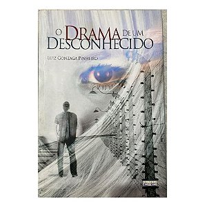 O Drama De Um Desconhecido - Luiz Gonzaga Pinheiro