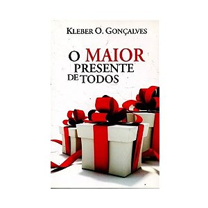 O Maior Presente De Todos - Kleber O. Gonçalves
