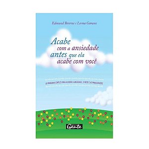 Acabe Com A Ansiedade Antes Que Ela Acabe Com Você - Edmund Bourne E Lorna Garano
