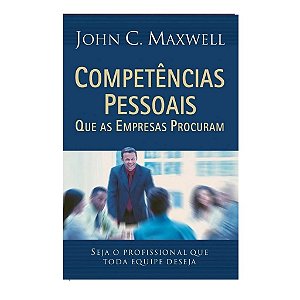 Competências Pessoais Que As Pessoas Procuram - John C. Maxwell