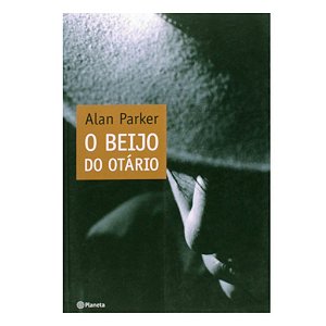 O Beijo Do Otário - Alan Parker