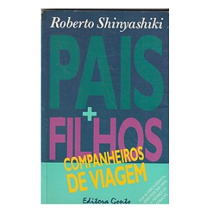 PAIS FILHOS COMPANHEIROS DE VIAGEM ROBERTO SHINYASHIKI