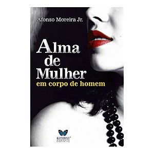 Alma De Mulher Em Corpo De Homem - Afonso Moreira Jr