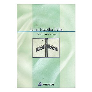 Uma Escolha Feliz - Francisco Martins