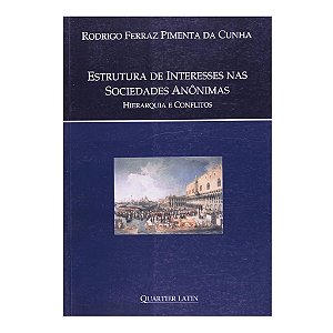 ESTRUTURAS DE INTERESSES NAS SOCIEDADES ANÔNIMAS HIERARQUIA E CONFLITOS - RODRIGO F. PIMENTA CUNHA