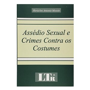 Assedio Sexual E Crimes Contra Os Costumes - Heráclito Antonio Mossin