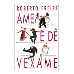 Ame E Dê Vexame - Roberto Freire