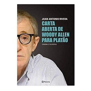 Carta Aberta De Woody Allen Para Platão - Juan Antonio Rivera