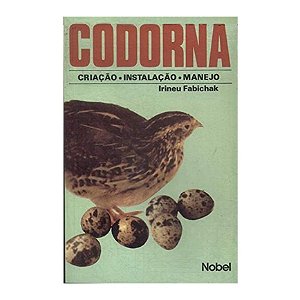 Codorna, Criação Instalação Manejo - Irineu Fabichak