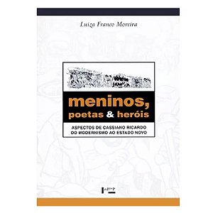Meninos, Poetas & Heróis - Luiza Franco Moreira