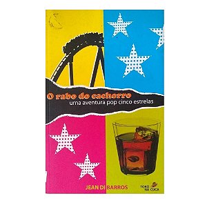 O Rabo Do Cachorro Uma Aventura Pop Cinco Estrelas - Jean Di Barros