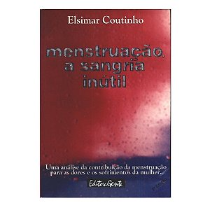 Menstruação, A Sangria Inútil - Elsimar Coutinho