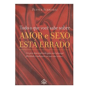 Tudo O Que Você Sabe Sobre Amor E Sexo Está Errado