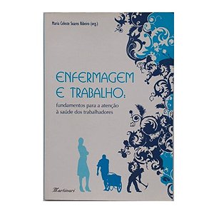 Enfermagem E Trabalho: Fundamentos Para A Atenção À Saúde Dos Trabalhadores