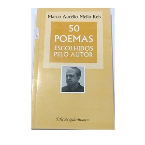 50 Poemas Escolhidos Pelo Autor - Marco Aurélio Mello Reis